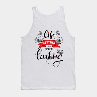 Life better when you're laughing. Hand lettering quote. Tank Top